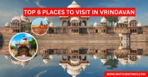 Top 6 places to visit in Vrindavan