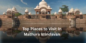 Top Places to visit in Mathura Vrindavan